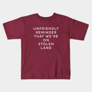 Unfriendly reminder that we're on stolen land Kids T-Shirt